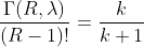 \frac{\Gamma(R,\lambda)}{(R-1)!}=\frac{k}{k+1}