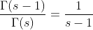 \frac{\Gamma(s-1)}{\Gamma(s)}=\frac{1}{s-1}