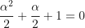 \frac{\alpha^2}{2}+\frac{\alpha}{2}+1=0