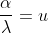 \frac{\alpha}{\lambda}=u