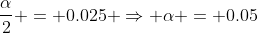 \frac{\alpha}{2} = 0.025 \Rightarrow \alpha = 0.05