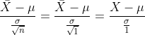 \frac{\bar{X}-\mu}{\frac{\sigma}{\sqrt{n}}}=\frac{\bar{X}-\mu}{\frac{\sigma}{\sqrt{1}}}=\frac{X-\mu}{\frac{\sigma}{1}}