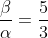 \frac{\beta}{\alpha}=\frac{5}{3}