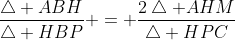 \frac{\bigtriangleup ABH}{\bigtriangleup HBP} = \frac{2\bigtriangleup AHM}{\bigtriangleup HPC}