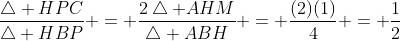 \frac{\bigtriangleup HPC}{\bigtriangleup HBP} = \frac{2\bigtriangleup AHM}{\bigtriangleup ABH} = \frac{(2)(1)}{4} = \frac{1}{2}