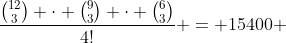 \frac{\binom{12}{3} \cdot \binom{9}{3} \cdot \binom{6}{3}}{4!} = 15400 