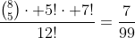\frac{\binom{8}{5}\cdot 5!\cdot 7!}{12!}=\frac{7}{99}