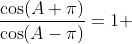 \frac{\cos(A+\pi)}{\cos(A-\pi)}=1 