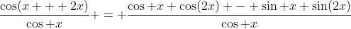 \frac{\cos(x + 2x)}{\cos x} = \frac{\cos x \cos(2x) - \sin x \sin(2x)}{\cos x}