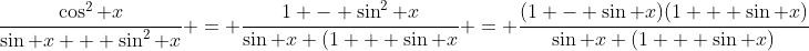 \frac{\cos^2 x}{\sin x + \sin^2 x} = \frac{1 - \sin^2 x}{\sin x (1 + \sin x} = \frac{(1 - \sin x)(1 + \sin x)}{\sin x (1 + \sin x)}