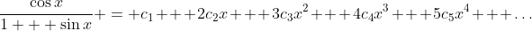 \frac{\cos{x}}{1 + \sin{x}} = c_1 + 2c_2x + 3c_3x^2 + 4c_4x^3 + 5c_5x^4 + \dots