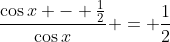 \frac{\cos{x} - \frac{1}{2}}{\cos{x}} = \frac{1}{2}