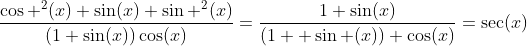 \frac{\cos ^2(x)+\sin(x)+\sin ^2(x)}{(1+\sin(x))\cos(x)}=\frac{1+\sin(x)}{(1+ \sin (x)) \cos(x)}=\sec(x)