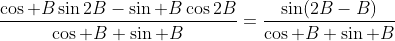 \frac{\cos B\sin2B-\sin B\cos2B}{\cos B \sin B}=\frac{\sin(2B-B)}{\cos B \sin B}