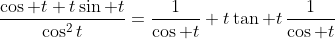 \frac{\cos t+t\sin t}{\cos^2t}=\frac{1}{\cos t}+t\tan t\,\frac{1}{\cos t}