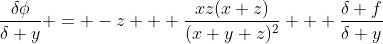 \frac{\delta\phi}{\delta y} = -z + \frac{xz(x+z)}{(x+y+z)^2} + \frac{\delta f}{\delta y}