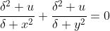 \frac{\delta^2 u}{\delta x^2}+\frac{\delta^2 u}{\delta y^2}=0