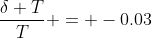 \frac{\delta T}{T} = -0.03