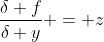 \frac{\delta f}{\delta y} = z