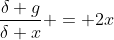 \frac{\delta g}{\delta x} = 2x