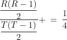 \frac{\dfrac{R(R-1)}{2}}{\dfrac{T(T-1)}{2}} \:=\:\frac{1}{4}
