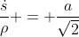 \frac{\dot{s}}{\rho} = \frac{a}{\sqrt{2}}