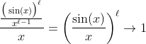 \frac{\frac{\big(\sin(x)\big)^{\ell}}{x^{\ell-1}}}{x}=\bigg(\frac{\sin(x)}{x}\bigg)^{\ell}\to1