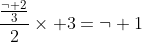 \frac{\frac{\neg 2}{3}}{2}\times 3=\neg 1