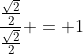 \frac{\frac{\sqrt{2}}{2}}{\frac{\sqrt{2}}{2}} = 1