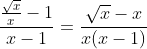 \frac{\frac{\sqrt{x}}{x}-1}{x-1}=\frac{\sqrt{x}-x}{x(x-1)}
