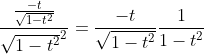 \frac{\frac{-t}{\sqrt{1-t^2}}}{\sqrt{1-t^2}^2}=\frac{-t}{\sqrt{1-t^2}}\frac{1}{1-t^2}