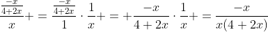 \frac{\frac{-x}{4+2x}}{x} =\frac{\frac{-x}{4+2x}}{1}\cdot\frac{1}{x} = \frac{-x}{4+2x}\cdot\frac{1}{x} =\frac{-x}{x(4+2x)}