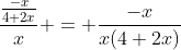 \frac{\frac{-x}{4+2x}}{x} = \frac{-x}{x(4+2x)}