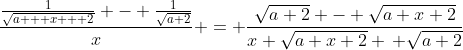\frac{\frac{1}{\sqrt{a + x + 2}} - \frac{1}{\sqrt{a+2}}}{x} = \frac{\sqrt{a+2} - \sqrt{a+x+2}}{x \sqrt{a+x+2} \, \sqrt{a+2}}
