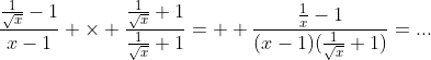\frac{\frac{1}{\sqrt{x}}-1}{x-1} \times \frac{\frac{1}{\sqrt{x}}+1}{\frac{1}{\sqrt{x}}+1}=  \frac{\frac{1}{x}-1}{(x-1)(\frac{1}{\sqrt{x}}+1)}=...