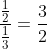 \frac{\frac{1}{2}}{\frac{1}{3}}=\frac{3}{2}