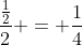 \frac{\frac{1}{2}}{2} = \frac{1}{4}
