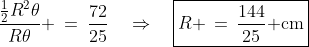 \frac{\frac{1}{2}R^2\theta}{R\theta} \:=\:\frac{72}{25}\quad\Rightarrow\quad\boxed{R \,=\,\frac{144}{25}\text{ cm}}
