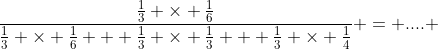 \frac{\frac{1}{3} \times \frac{1}{6}}{\frac{1}{3} \times \frac{1}{6} + \frac{1}{3} \times \frac{1}{3} + \frac{1}{3} \times \frac{1}{4}} = .... 