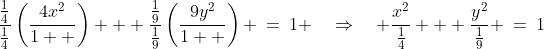 \frac{\frac{1}{4}}{\frac{1}{4}}\left(\frac{4x^2}{1  }\right) + \frac{\frac{1}{9}}{\frac{1}{9}}\left(\frac{9y^2}{1  }\right) \:=\:1 \quad\Rightarrow\quad \frac{x^2}{\frac{1}{4}} + \frac{y^2}{\frac{1}{9}} \:=\:1
