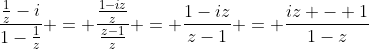 \frac{\frac{1}{z}-i}{1-\frac{1}{z}} = \frac{\frac{1-iz}{z}}{\frac{z-1}{z}} = \frac{1-iz}{z-1} = \frac{iz - 1}{1-z}