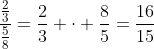 \frac{\frac{2}{3}}{\frac{5}{8}}=\frac{2}{3} \cdot \frac{8}{5}=\frac{16}{15}