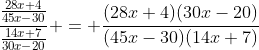 \frac{\frac{28x+4}{45x-30}}{\frac{14x+7}{30x-20}} = \frac{(28x+4)(30x-20)}{(45x-30)(14x+7)}