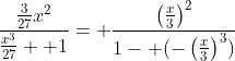 \frac{\frac{3}{27}x^2}{\frac{x^3}{27}+ 1}= \frac{\left(\frac{x}{3}\right)^2}{1- (-\left(\frac{x}{3}\right)^3)}