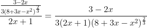 \frac{\frac{3-2x}{3(8+3x-x^{2})^{\frac{2}{3}}}}{2x+1}=\frac{3-2x}{3(2x+1)(8+3x-x^{2})^{\frac{2}{3}}}