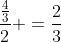 \frac{\frac{4}{3}}{2} =\frac{2}{3}