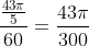 \frac{\frac{43\pi}{5}}{60}=\frac{43\pi}{300}