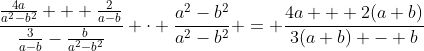 \frac{\frac{4a}{a^2-b^2} + \frac{2}{a-b}}{\frac{3}{a-b}-\frac{b}{a^2-b^2}} \cdot \frac{a^2-b^2}{a^2-b^2} = \frac{4a + 2(a+b)}{3(a+b) - b}