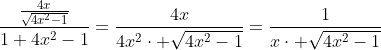\frac{\frac{4x}{\sqrt{4x^2-1}}}{1+4x^2-1}=\frac{4x}{4x^2\cdot \sqrt{4x^2-1}}=\frac{1}{x\cdot \sqrt{4x^2-1}}
