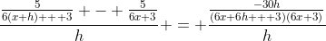 \frac{\frac{5}{6(x+h) + 3} - \frac{5}{6x+3}}{h} = \frac{\frac{-30h}{(6x+6h + 3)(6x+3)}}{h}